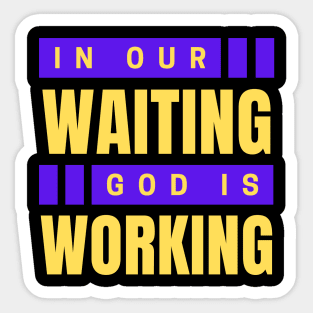 In Our Waiting God Is Working | Christian Saying Sticker